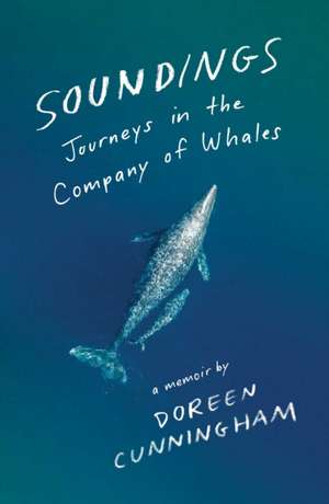 Soundings: Journeys in the Company of Whales: A Memoir de Doreen Cunningham