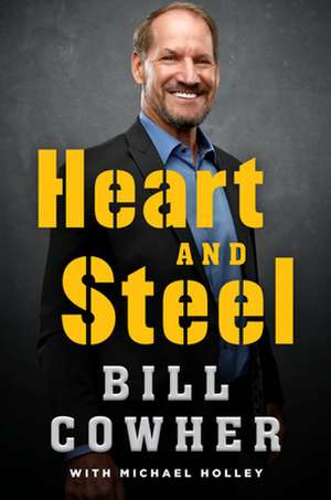 Heart and Steel de Bill Cowher