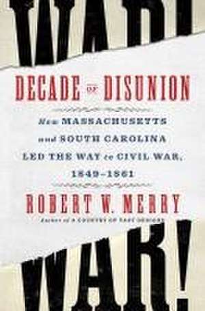 Decade of Disunion de Robert W Merry