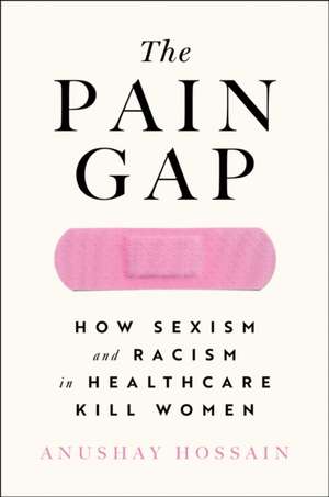 The Pain Gap de Anushay Hossain