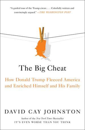 The Big Cheat: How Donald Trump Fleeced America and Enriched Himself and His Family de David Cay Johnston