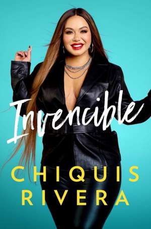 Invencible (Unstoppable Spanish Edition) de Chiquis Rivera