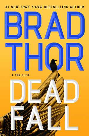 Dead Fall: A Thriller de Brad Thor