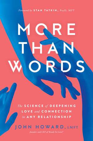 More Than Words: The Science of Deepening Love and Connection in Any Relationship de John Howard