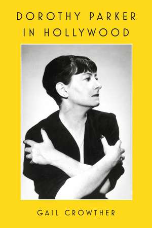 Dorothy Parker in Hollywood de Gail Crowther