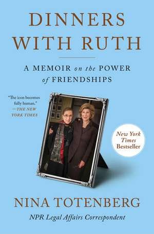 Dinners with Ruth: A Memoir on the Power of Friendships de Nina Totenberg