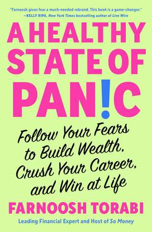 A Healthy State of Panic: Follow Your Fears to Build Wealth, Crush Your Career, and Win at Life de Farnoosh Torabi