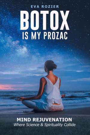 Botox Is My Prozac de Eva Rozier