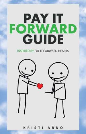 Pay It Forward Guide de Kristi Arno