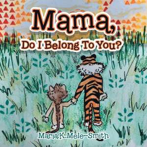 Mama, Do I Belong to You? de Maria. K. Mele-Smith