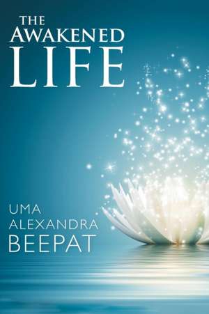 The Awakened Life de Uma Alexandra Beepat