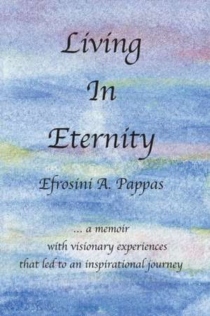 Living in Eternity de Efrosini A. Pappas