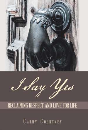 I Say Yes de Cathy Courtney
