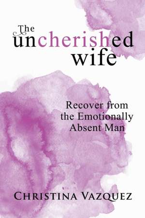 The Uncherished Wife de Christina Vazquez