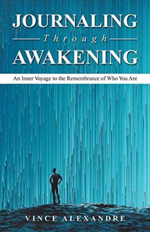 Journaling Through Awakening de Vince Alexandre