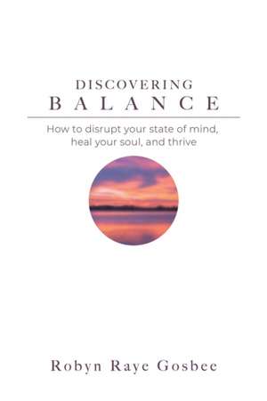 Discovering Balance de Robyn Raye Gosbee