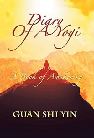 Diary of a Yogi de Guan Shi Yin