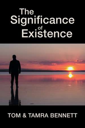 The Significance of Existence de Tom Bennett