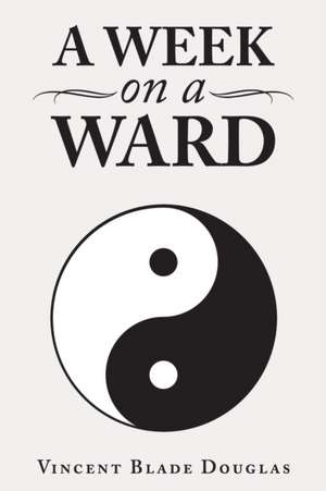 A Week on a Ward de Vincent Blade Douglas