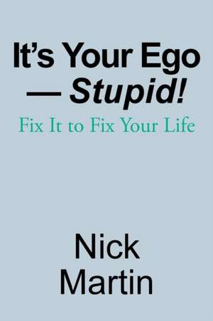 It's Your Ego-Stupid! de Nick Martin