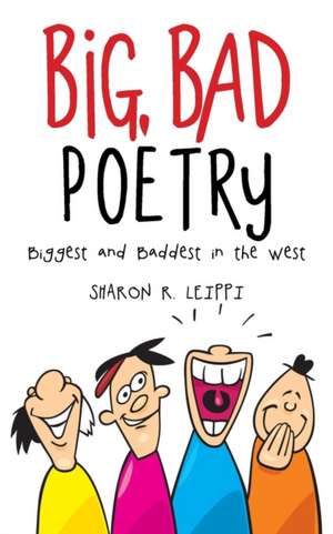 Big, Bad Poetry de Sharon R. Leippi