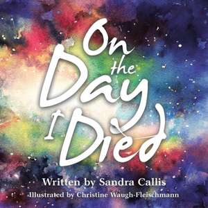 On the Day I Died de Sandra Callis