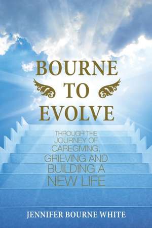 Bourne to Evolve de Jennifer Bourne White