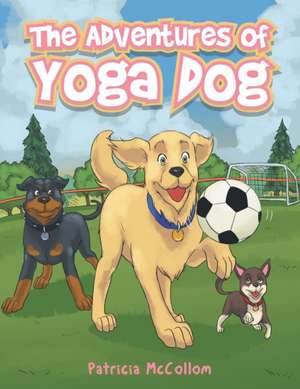 The Adventures of Yoga Dog de Patricia McCollom