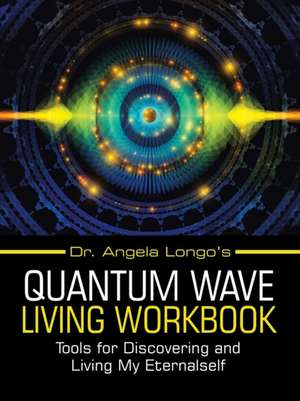 Dr. Angela Longo's Quantum Wave Living Workbook de Angela Longo