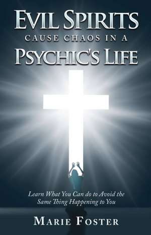 Evil Spirits Cause Chaos in a Psychic's Life de Marie Foster