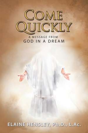 Come Quickly de Elaine Hensley L. Ac.