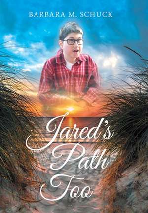 Jared's Path Too de Barbara M Schuck