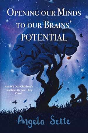 Opening Our Minds to Our Brains' Potential de Angela Sette