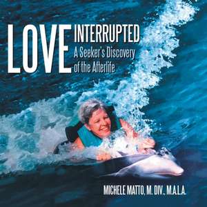 Love Interrupted de Michele Matto M. DIV. M. A. L. A.