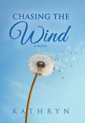 Chasing the Wind de Kathryn
