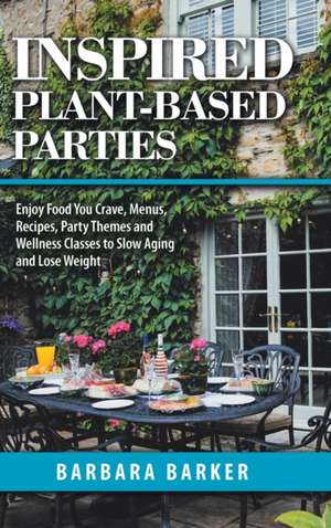 Inspired Plant-Based Parties de Barbara Barker