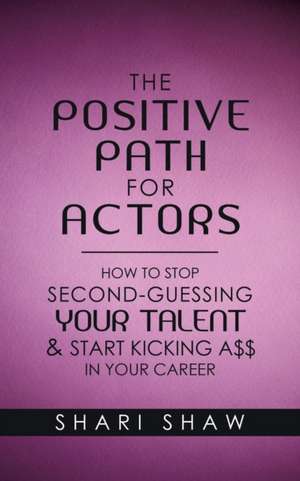 The Positive Path for Actors de Shari Shaw