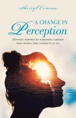 A Change in Perception de Sherryl Comeau
