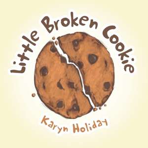 Little Broken Cookie de Karyn Holiday