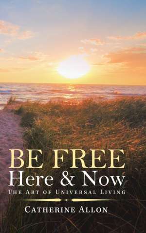 Be Free Here & Now de Catherine Allon