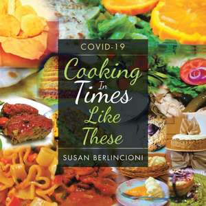 Cooking in Times Like These de Susan Berlincioni