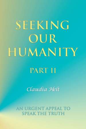 Seeking Our Humanity Part Ii de Claudia Helt