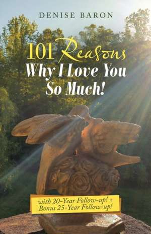 101 Reasons Why I Love You so Much! de Denise Baron