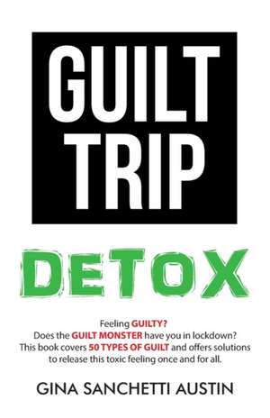 Guilt Trip Detox de Gina Sanchetti Austin