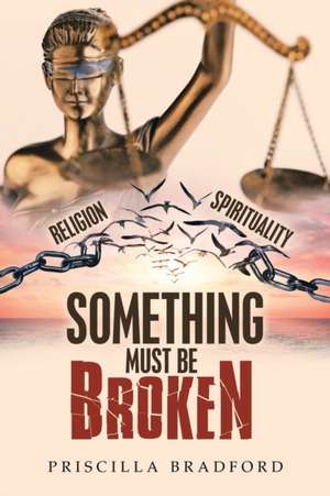 Something Must Be Broken de Priscilla Bradford