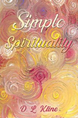 Simple Spirituality de D. L. Kline