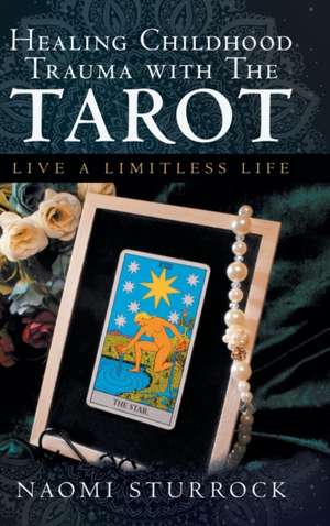 Healing Childhood Trauma with the Tarot de Naomi Sturrock