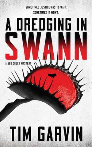 A Dredging in Swann: A Seb Creek Mystery de Tim Garvin