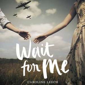 Wait for Me de Caroline Leech