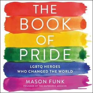 The Book of Pride: Lgbtq Heroes Who Changed the World de Robin Miles